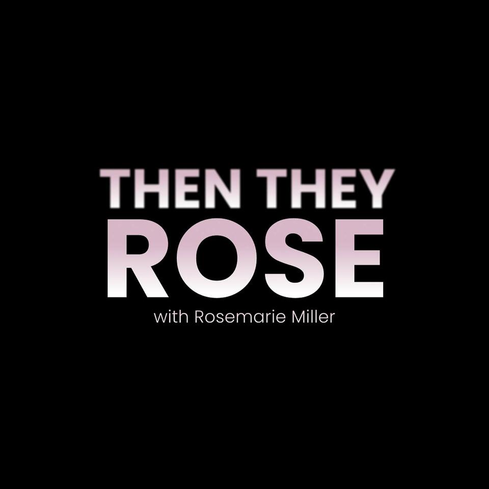 Then They Rose with Rosemarie Miller