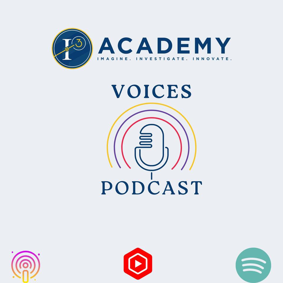 i3 Academy Voices: A Podcast for Imagination, Investigation, and Innovation