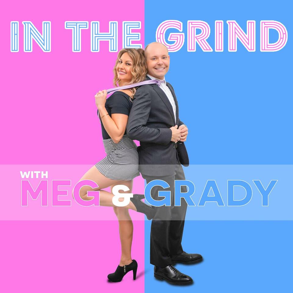 In the Grind with Meg & Grady