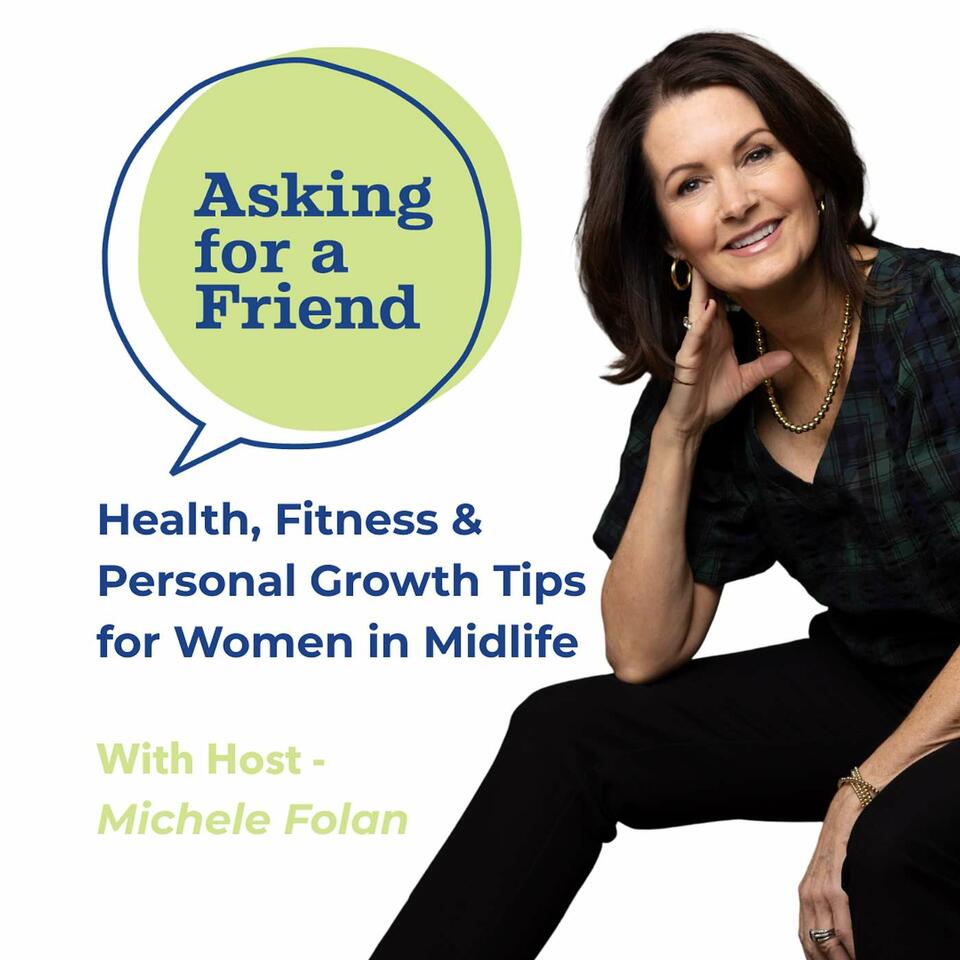 Health, Fitness & Personal Growth Tips for Women in Midlife: Asking for a Friend