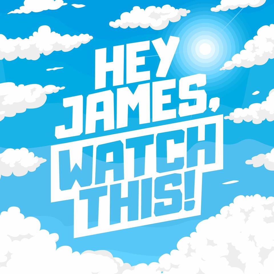Hey James, Watch This!