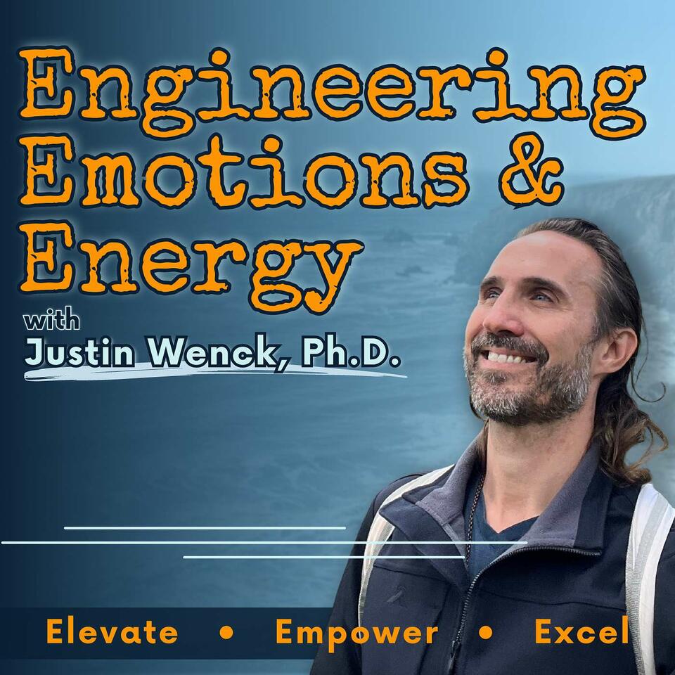 Engineering Emotions and Energy with Justin Wenck, Ph.D.