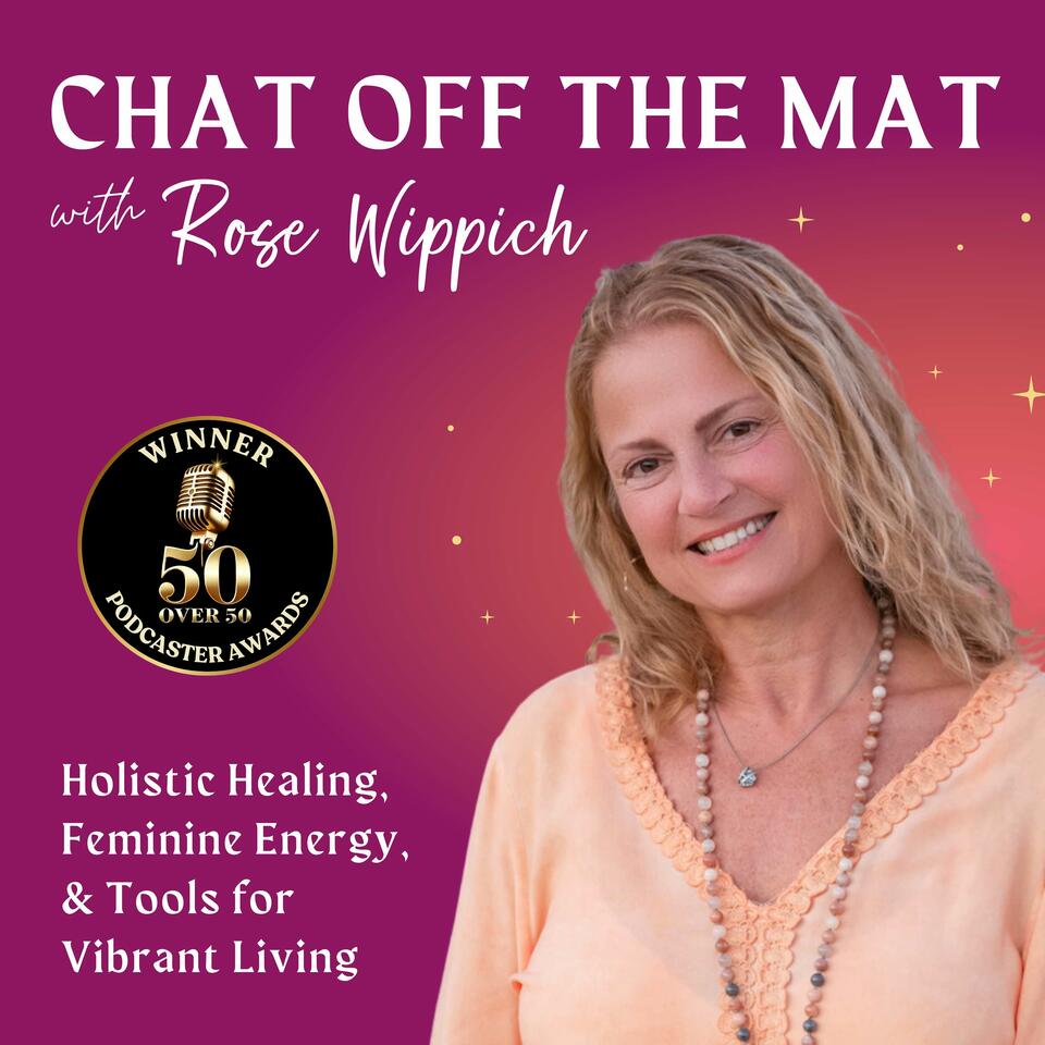 Chat Off The Mat - Holistic Healing, Feminine Energy and Tools for Vibrant Living