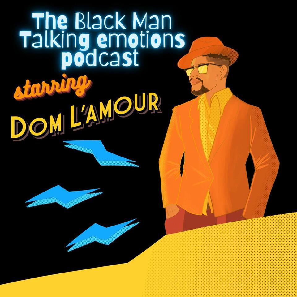 "The Black Man Talking Emotions Podcast" Starring Dom L'Amour