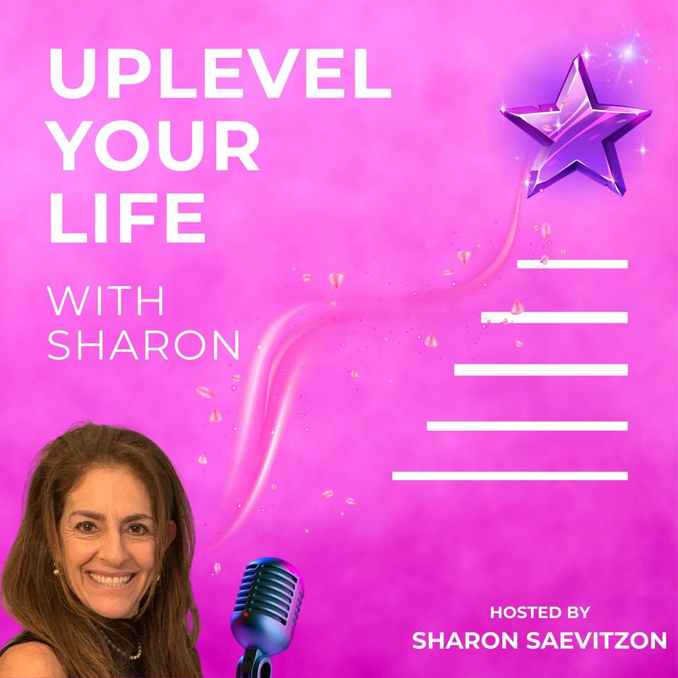 Uplevel Your Life with Sharon