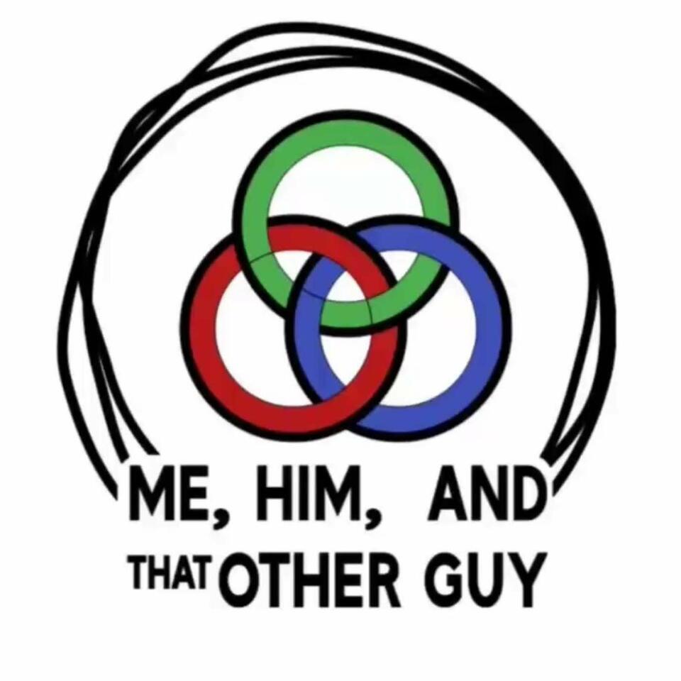 Me, Him & That Other Guy Podcast