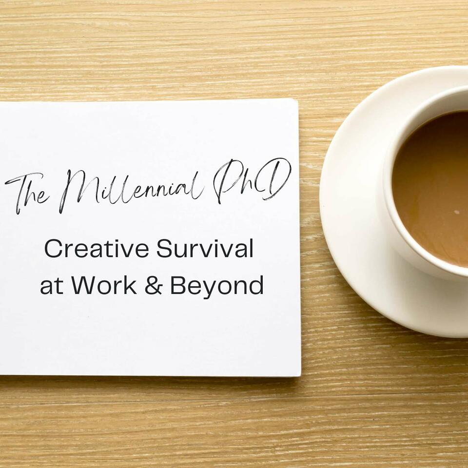 The Millennial PhD: Creative Survival at Work & Beyond