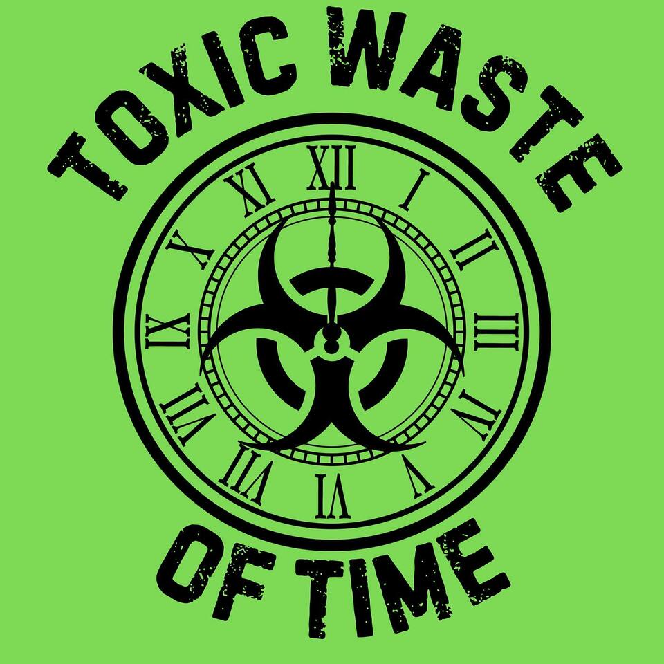 Toxic Waste of Time