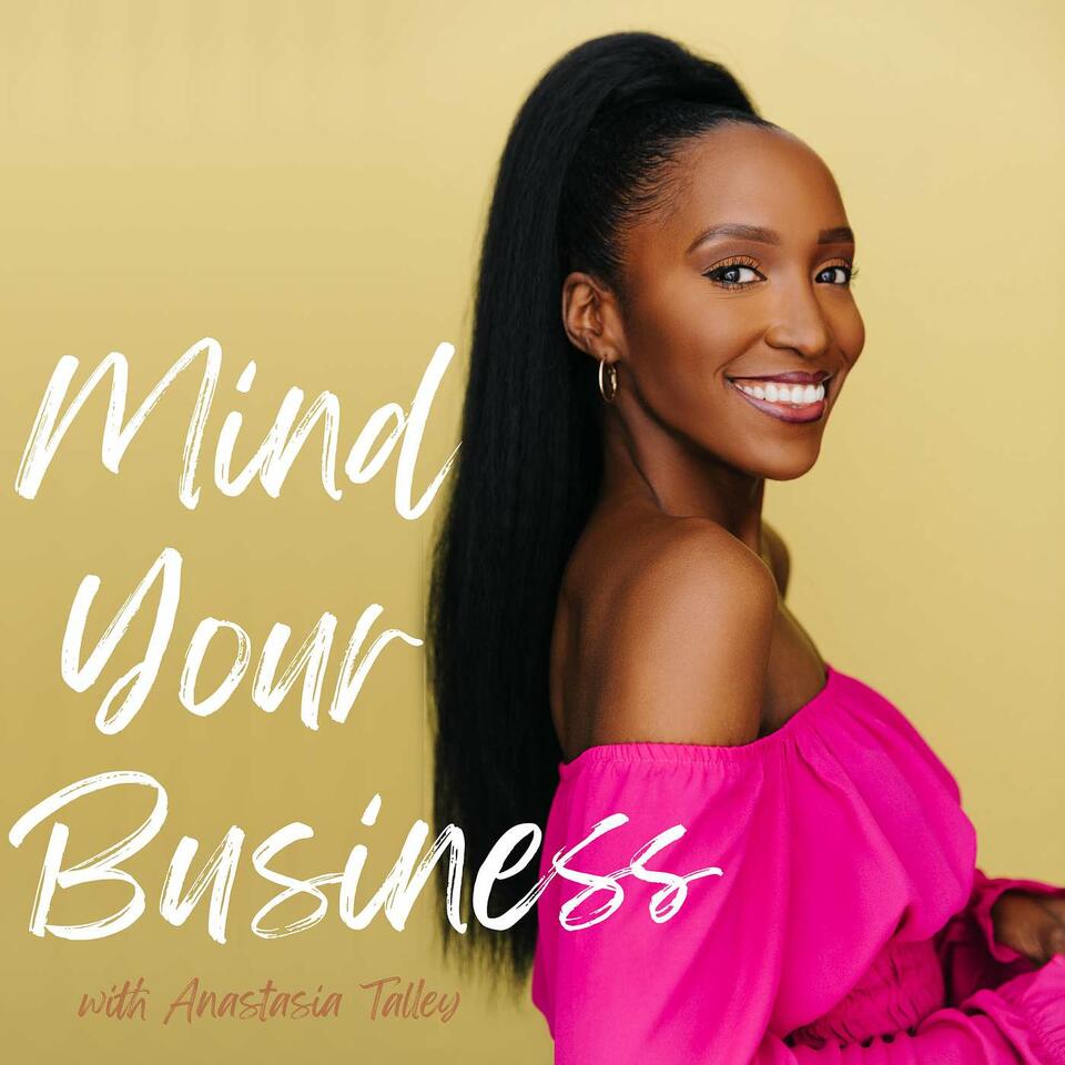 Mind Your Business with Anastasia Talley