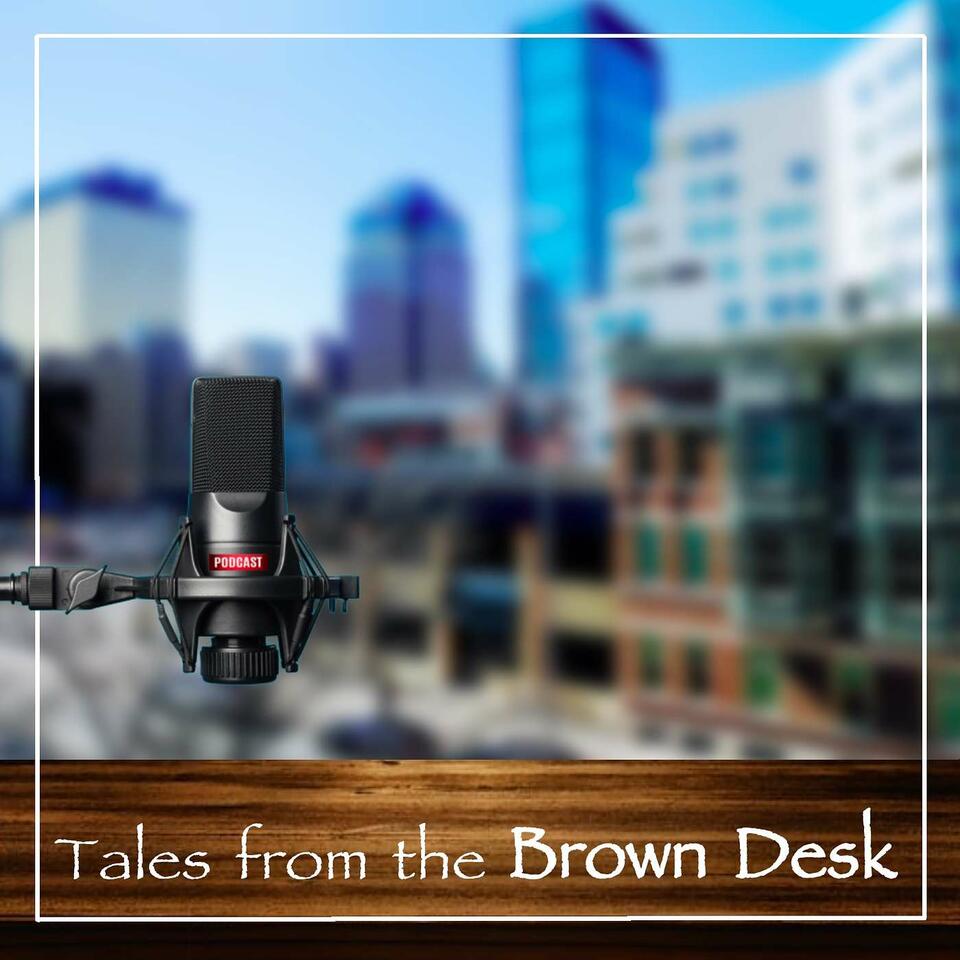 Tales from the Brown Desk