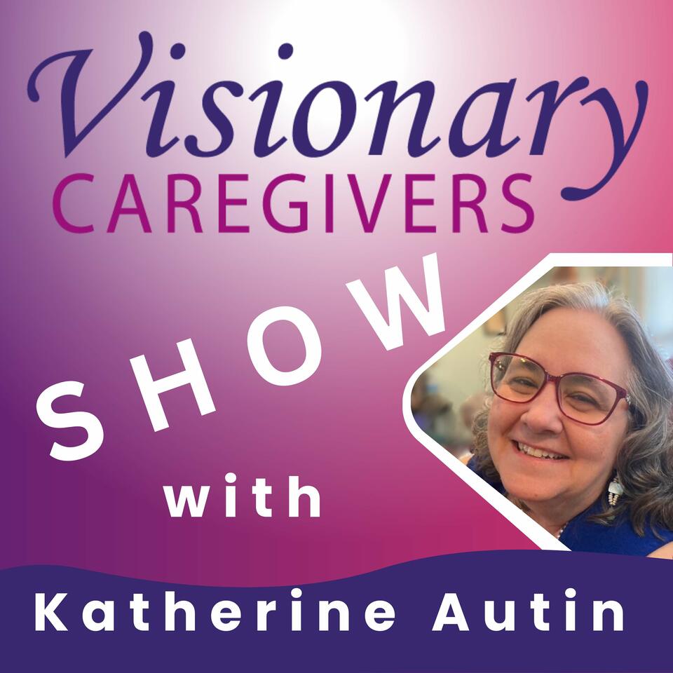 Visionary Caregivers Show with Katherine Autin