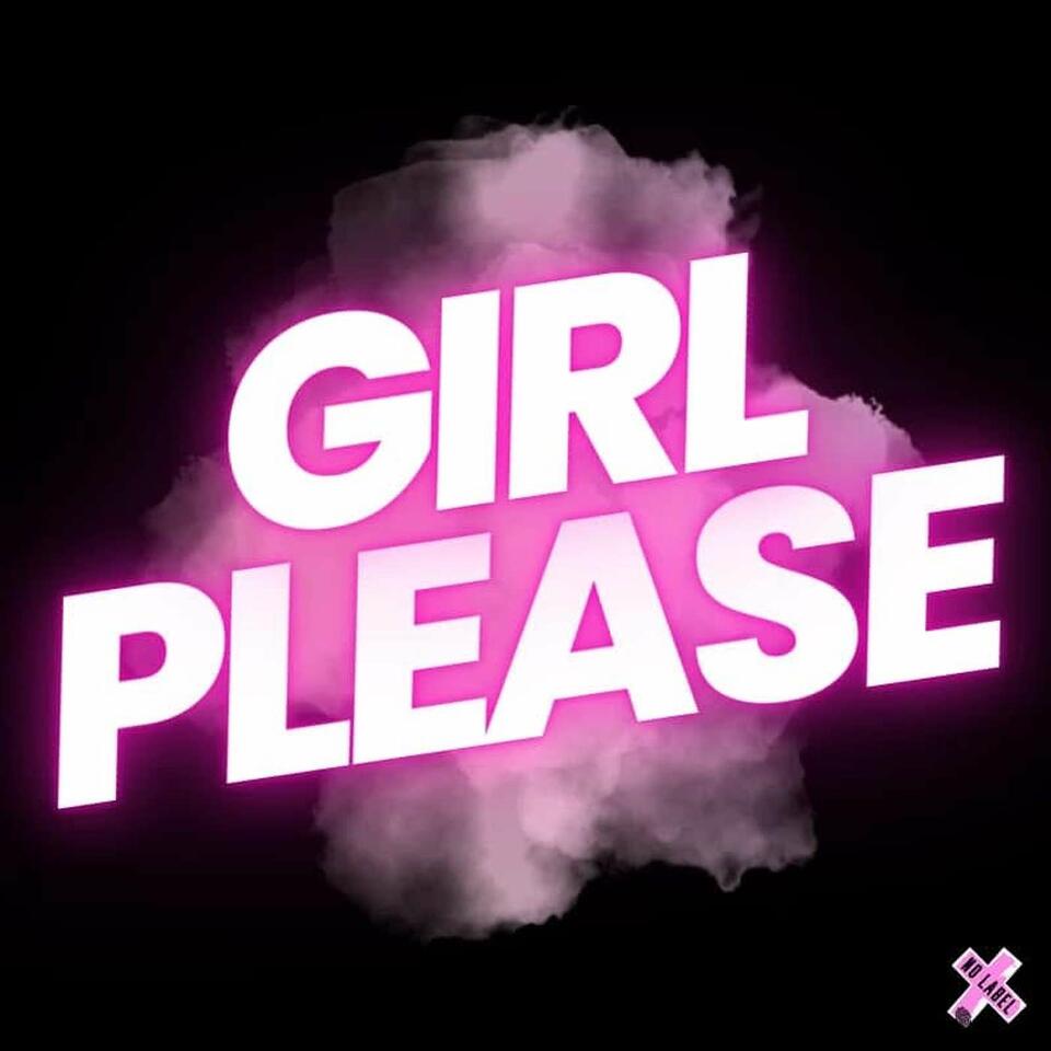 No Label Presents: Girl Please! The Podcast