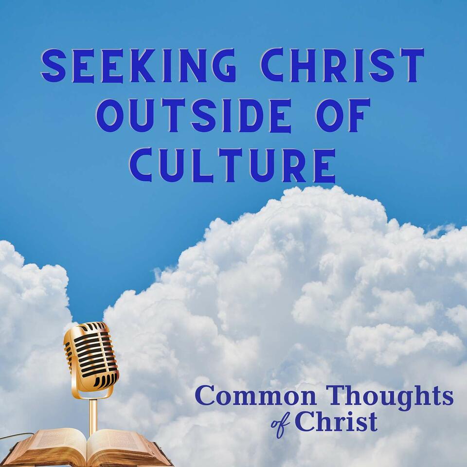 Seeking Christ outside of culture (Thoughts of Christ)