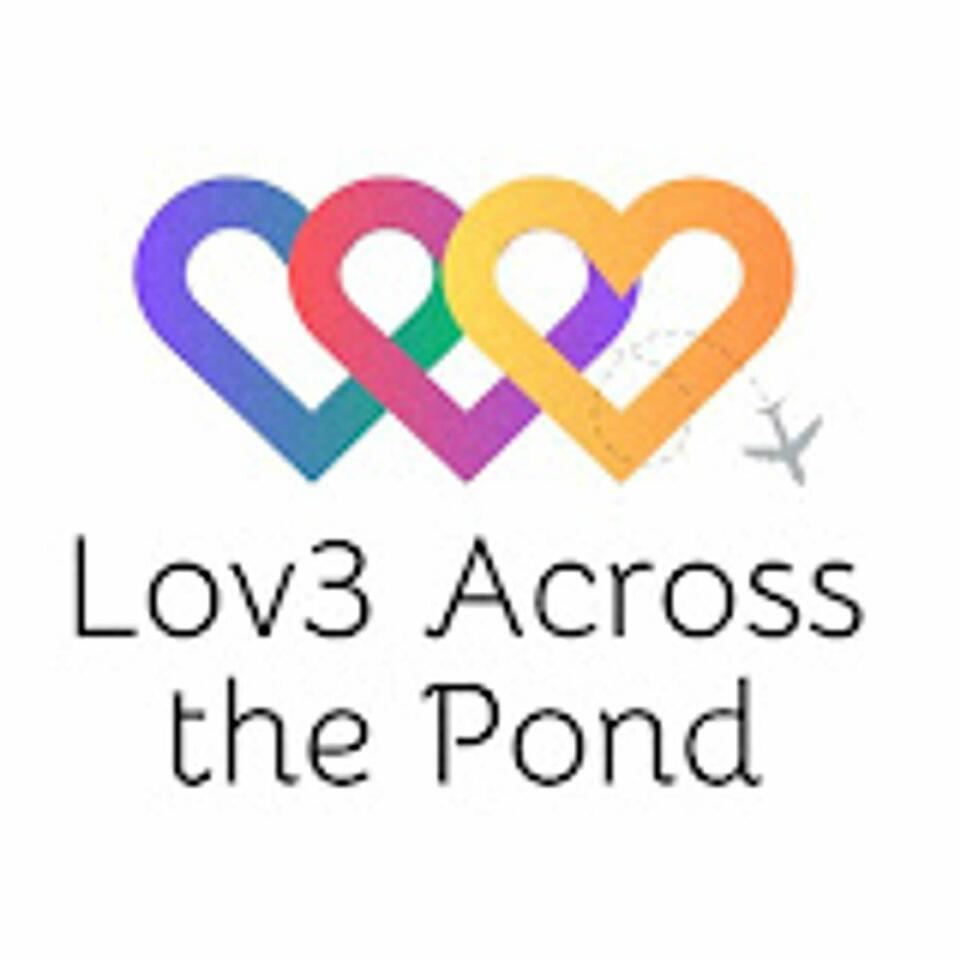 Lov3AcrossThePond Podcast