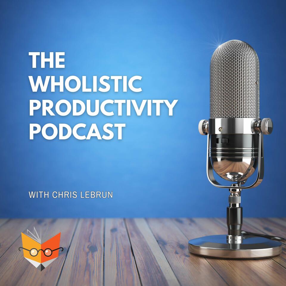 The Wholistic Productivity Podcast