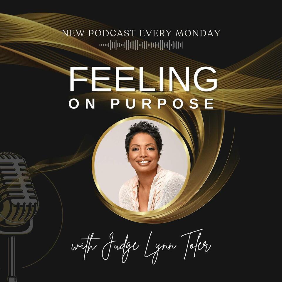 Feeling On Purpose With Judge Lynn Toler