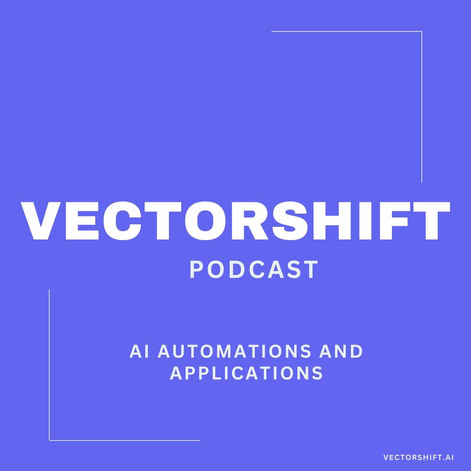The VectorShift Podcast