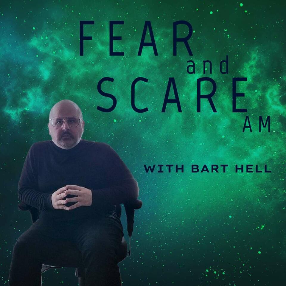 Fear and Scare AM w/ Bart Hell