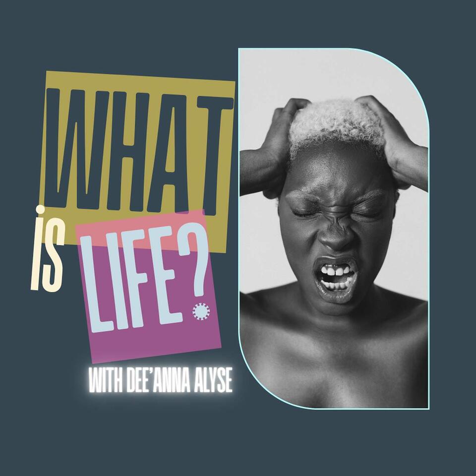 What Is Life With Dee'Anna Alyse