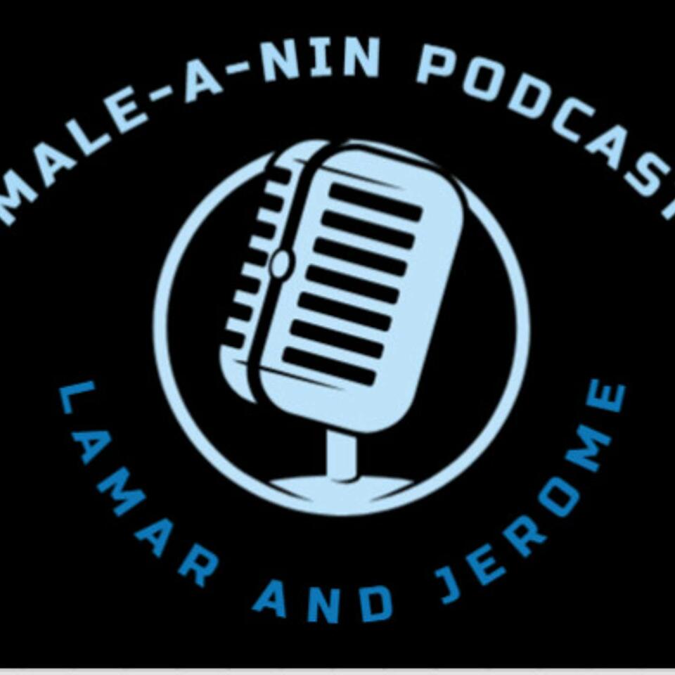 Male-A-Nin Podcast With Lamar and Jerome