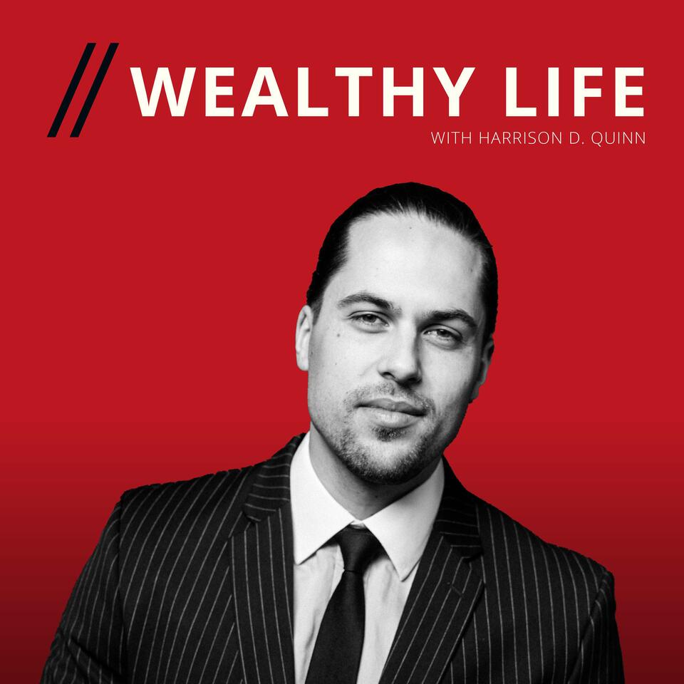 Wealthy Life with Harrison D. Quinn