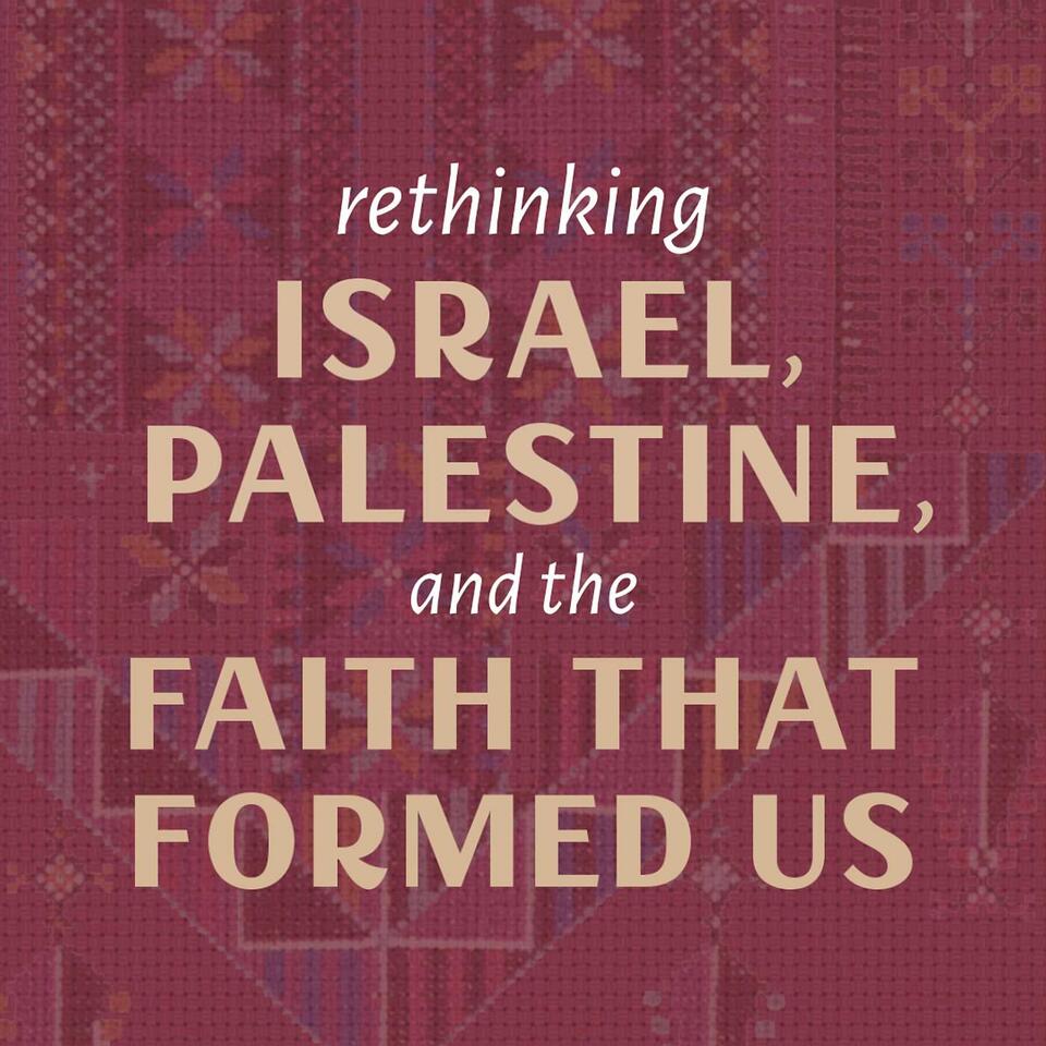 Rethinking Israel, Palestine, and the Faith That Formed Us