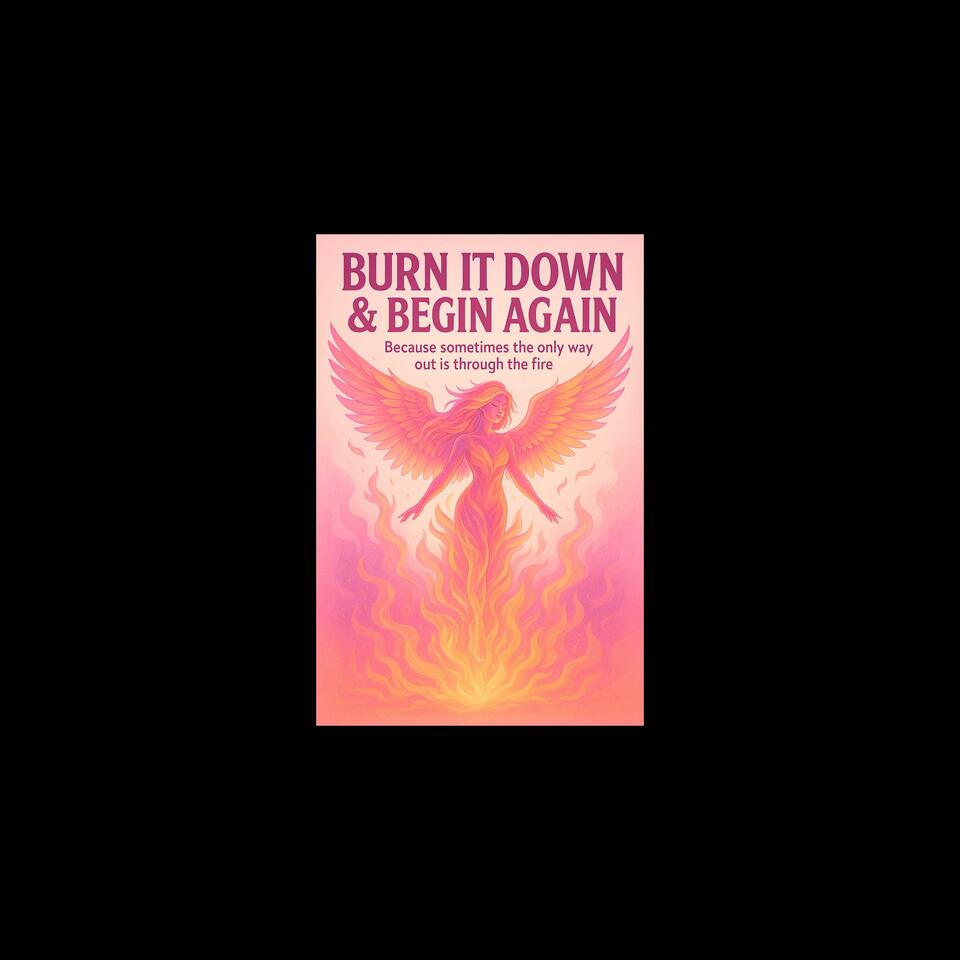 Burn It Down & Begin Again