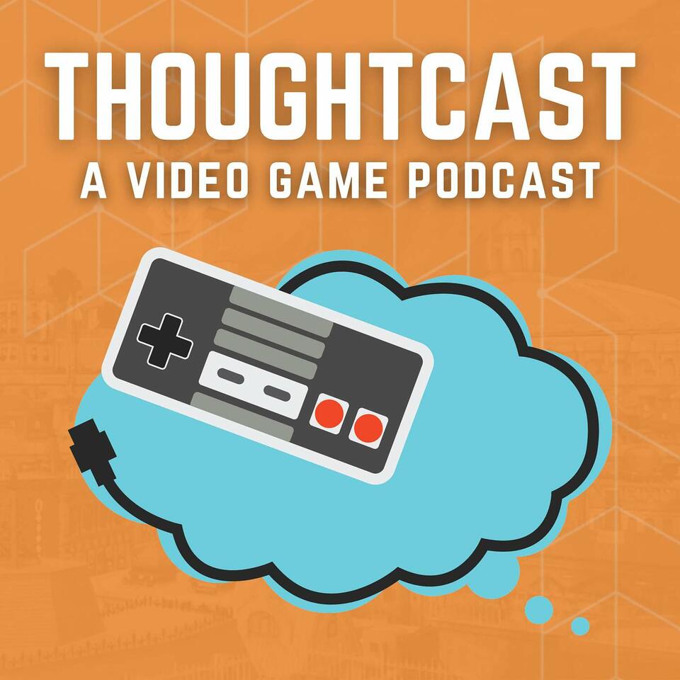 ThoughtCast: A Video Game Podcast