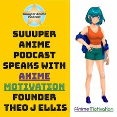 Black Excellence #BHM – Theo J Ellis Anime Motivation Founder Talks Diversity, Representation and FREE Anime?! | Ep.11 - Suuuper Anime