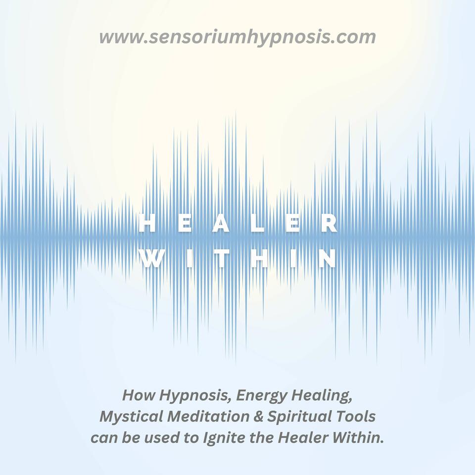 Healer Within Podcast by Sensorium Hypnosis