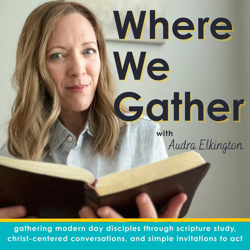 Where We Gather: Scripture Insights from Modern Day Disciples