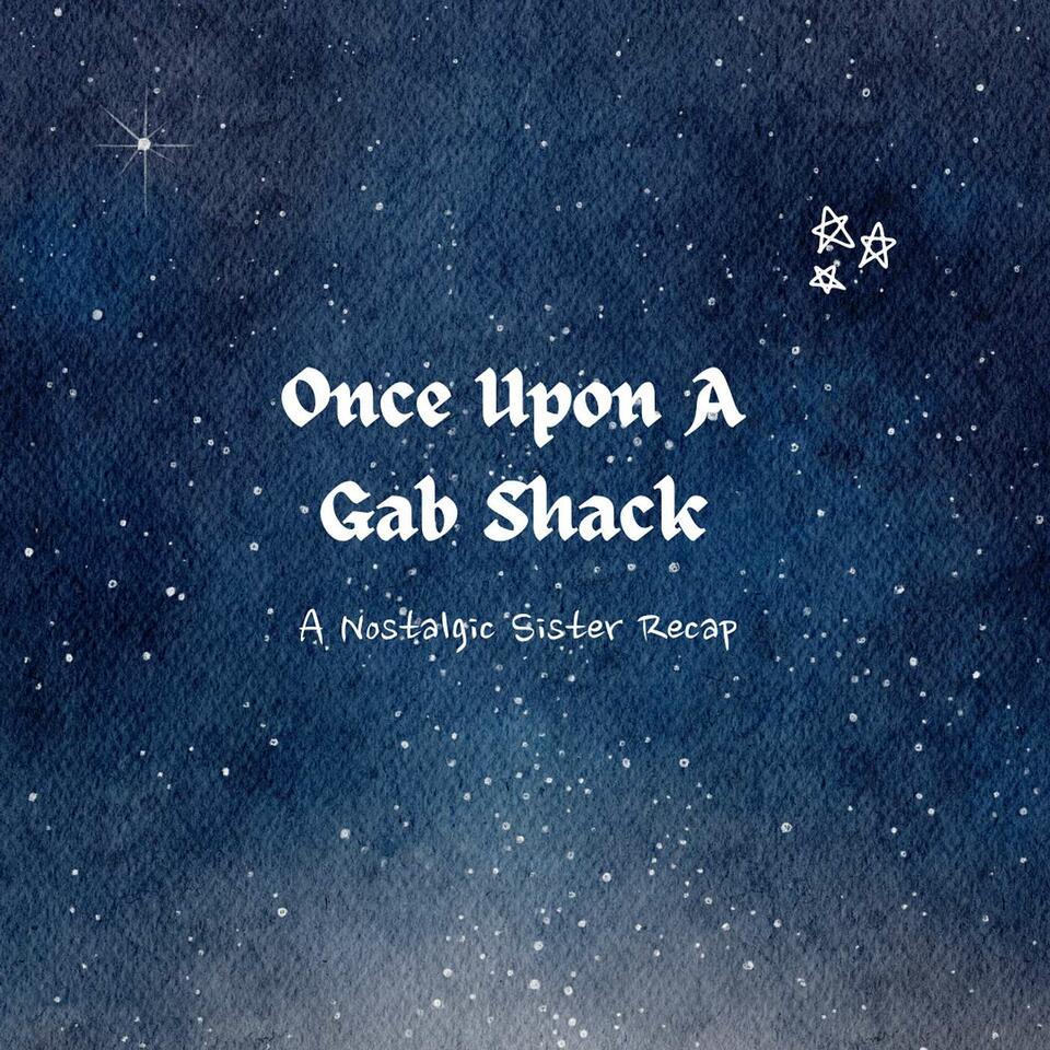 Once Upon A Gab Shack - A Nostalgic Sister Recap