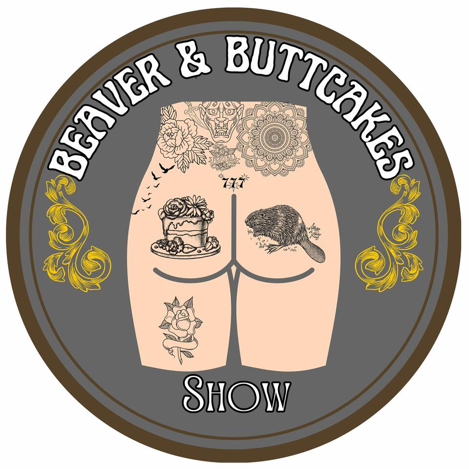 The Beaver & ButtCakes Show