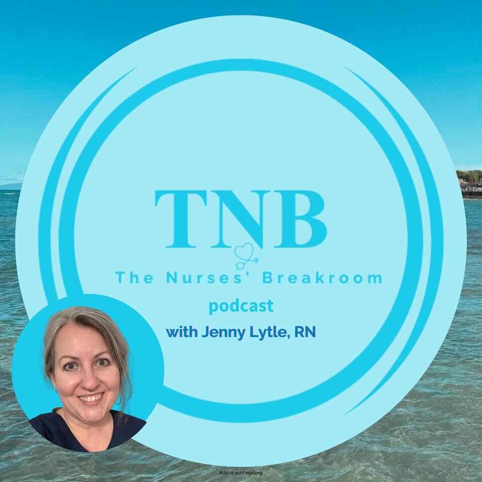 The Nurses' Breakroom with Jenny Lytle, RN