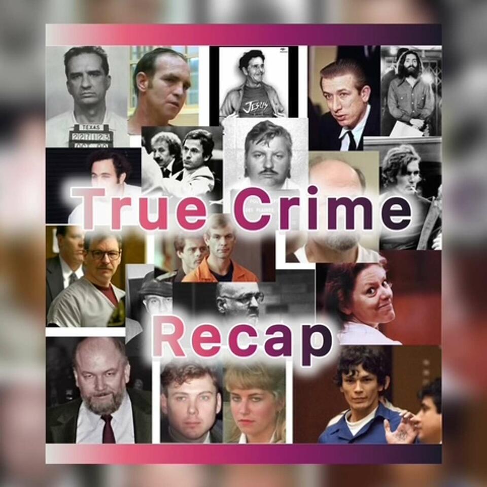 True Crime Recap