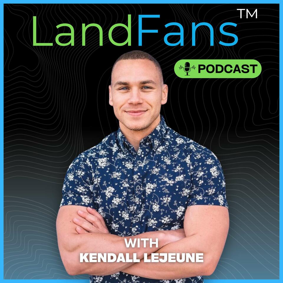 LandFans™ Podcast with Kendall LeJeune