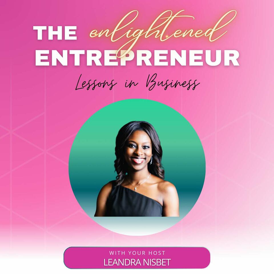 Enlightened Entrepreneur | Lessons in Business | Actionable Strategies For Confidence & Growth