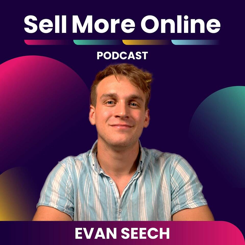Sell More Online w/ Evan Seech