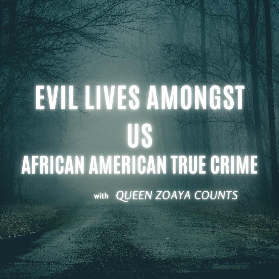 Evil Lives Amongst Us-African-American True Crime