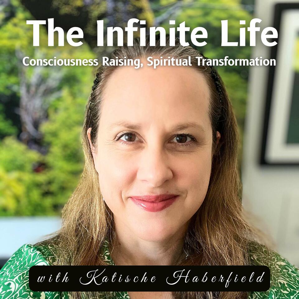 The Infinite Life: Consciousness Raising, Spiritual Transformation