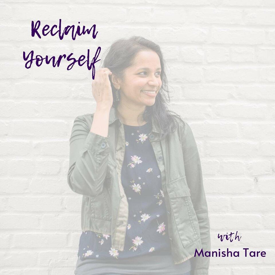 Reclaim Yourself with Manisha Tare