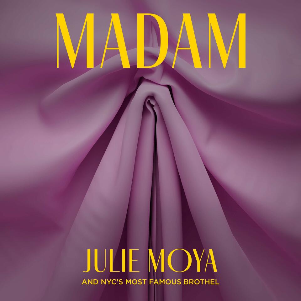 Madam: Julie Moya & NYC’s Most Famous Brothel