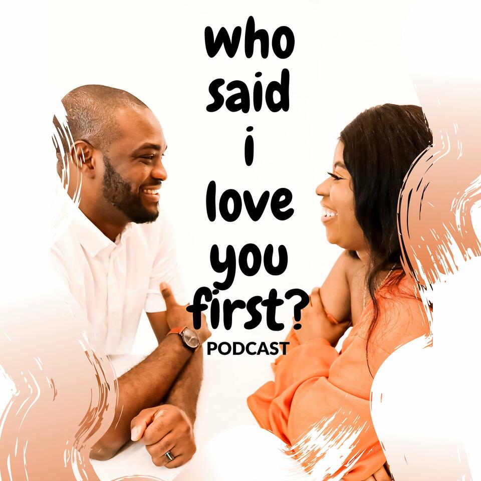 Who Said I Love You First? Podcast