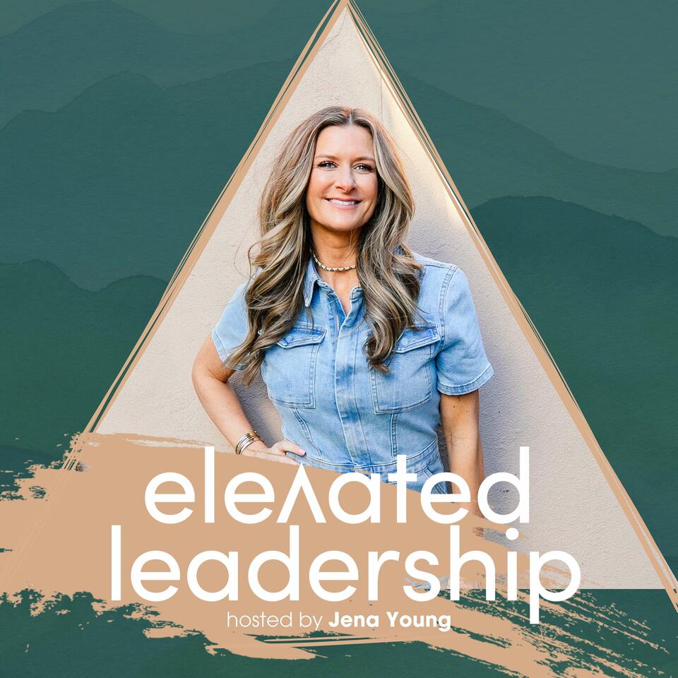 Elevated Leadership with Jena Young