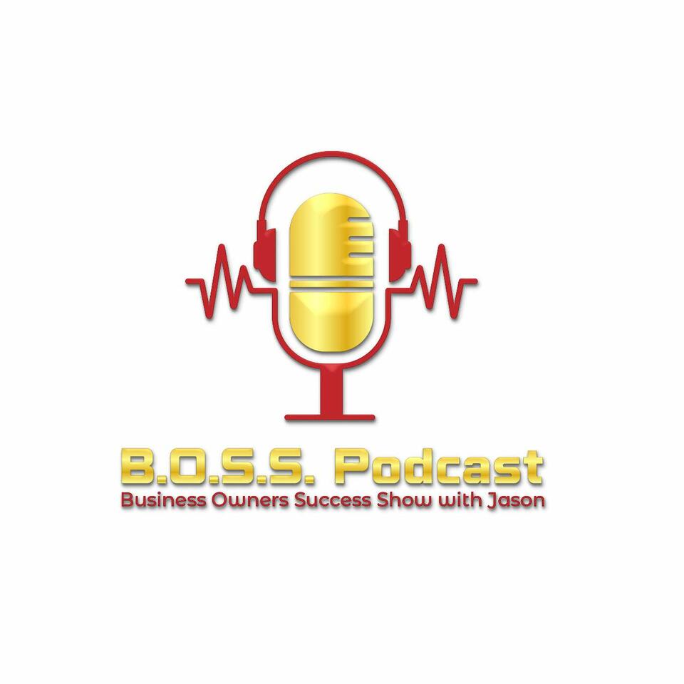 B.O.S.S. Podcast, Business Owners Success Show with Jason