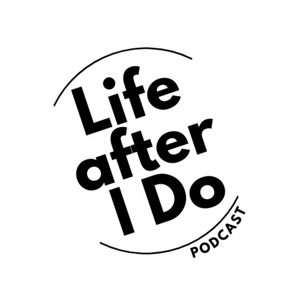 Life After I Do Podcast