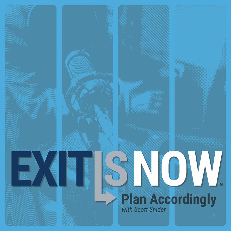 Exit Is Now - Plan Accordingly With Scott Snider
