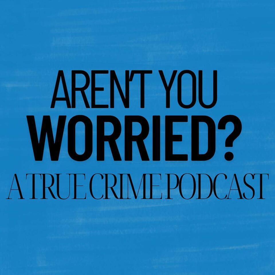 Aren't You Worried?