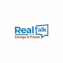 Real Talk with George & Frazier Podcast