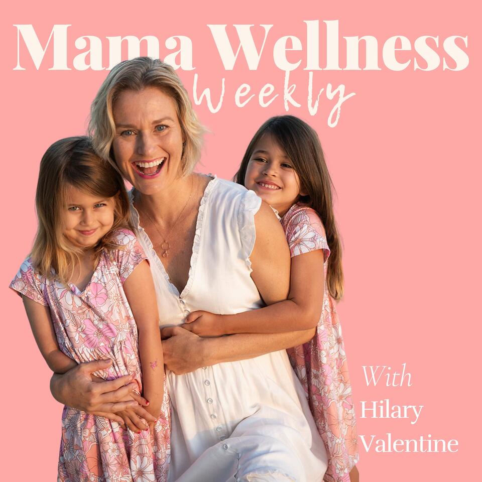 Mama Wellness Weekly with Hilary Valentine